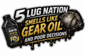 5 Lug Nation – Smells Like Gear Oil and Poor Decisions